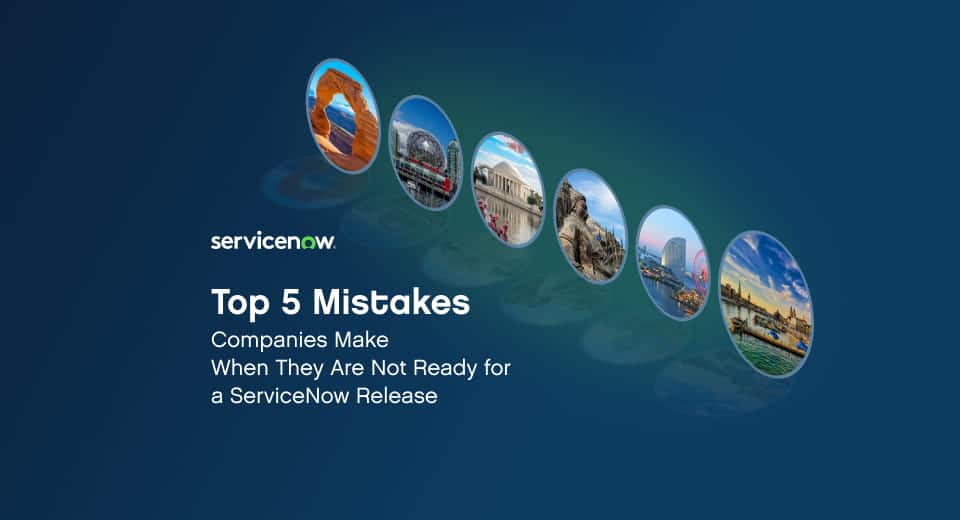 Servicenow Bad Top 5 ServiceNow Release Readiness Mistakes to Avoid